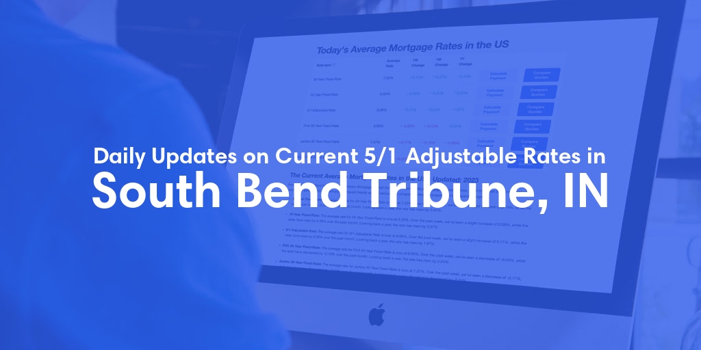 The Current Average 5/1 Adjustable Mortgage Rates in South Bend Tribune, IN - Updated: Fri, May 24, 2024