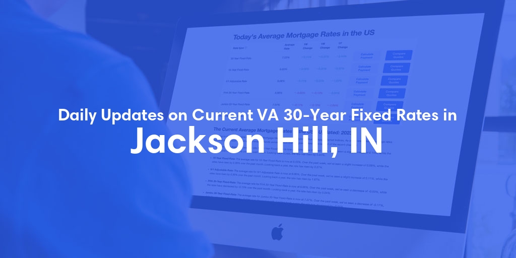 The Current Average VA 30-Year Fixed Mortgage Rates in Jackson Hill, IN - Updated: Mon, Apr 29, 2024