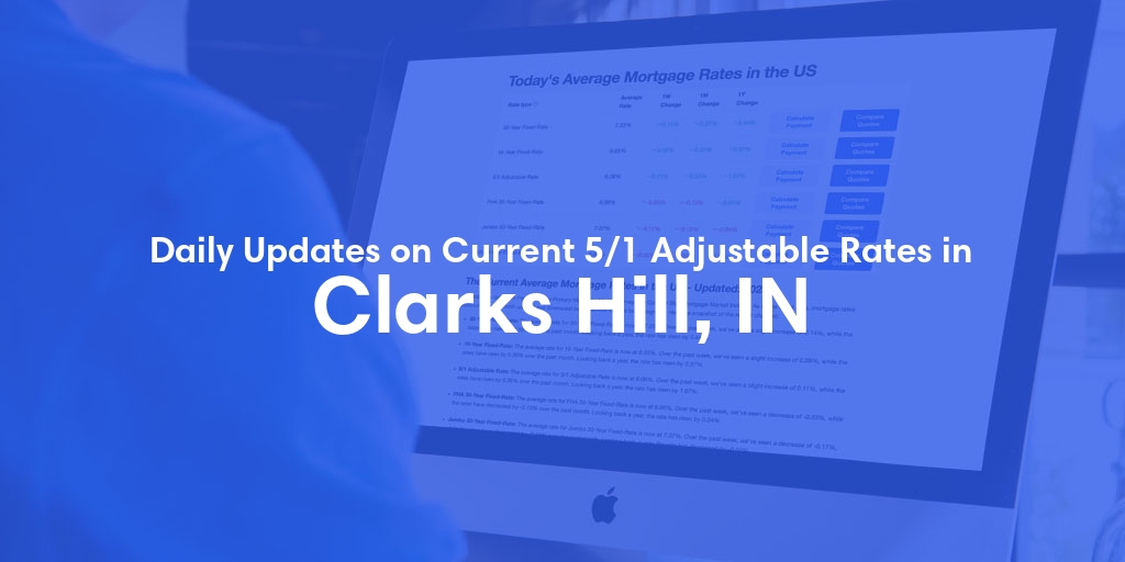 The Current Average 5/1 Adjustable Mortgage Rates in Clarks Hill, IN - Updated: Mon, May 20, 2024