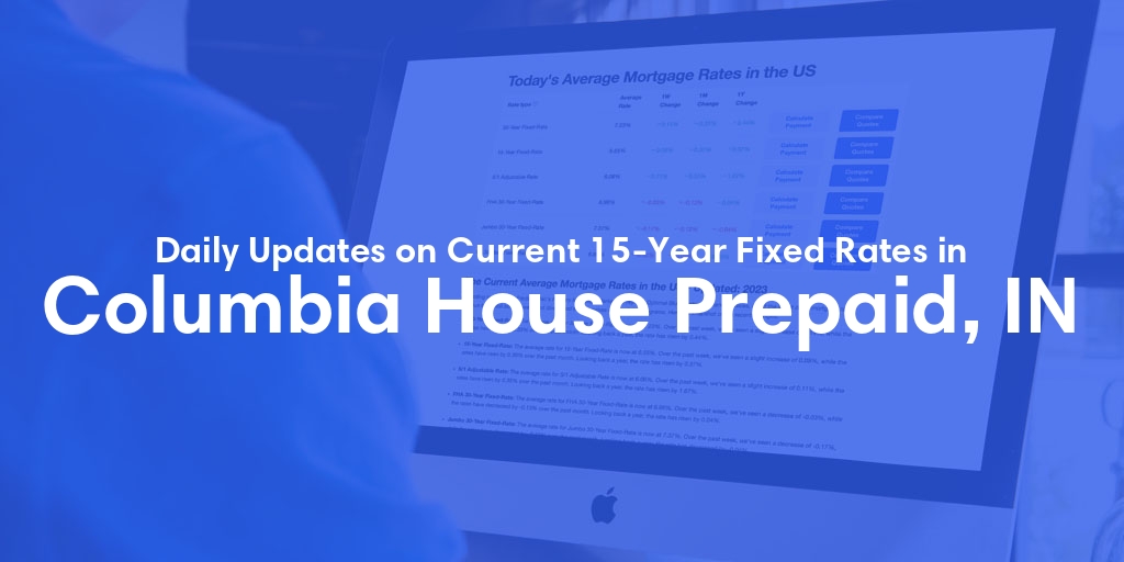 The Current Average 15-Year Fixed Mortgage Rates in Columbia House Prepaid, IN - Updated: Sat, May 18, 2024
