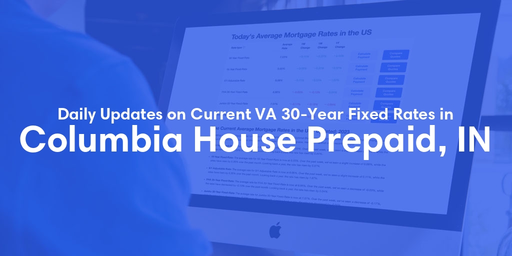The Current Average VA 30-Year Fixed Mortgage Rates in Columbia House Prepaid, IN - Updated: Mon, May 6, 2024