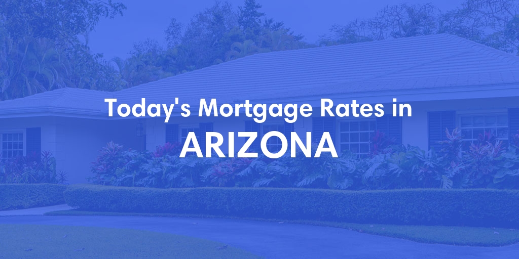 Current Average Mortgage Rates in Arizona - Updated: Sat, May 4, 2024