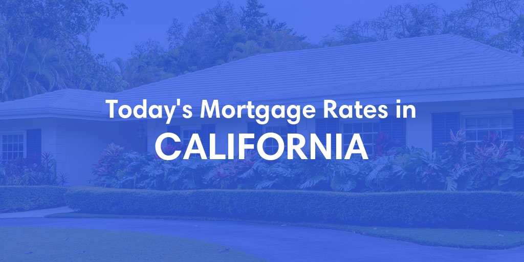 Current Average Mortgage Rates in California - Updated: Thu, Feb 22, 2024