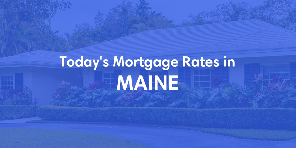 Current Average Mortgage Rates in Maine - Updated: Thu, Apr 18, 2024