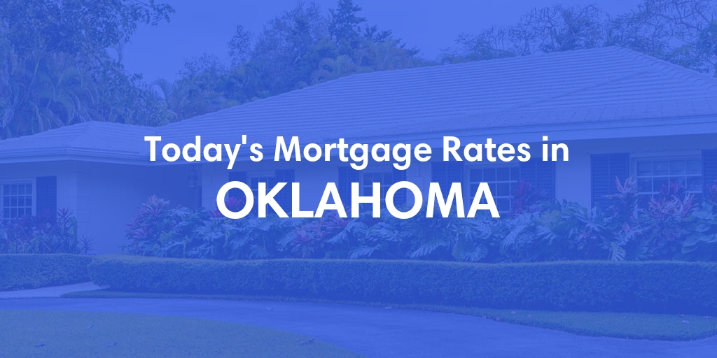 Current Average Mortgage Rates in Oklahoma - Updated: Fri, Apr 26, 2024