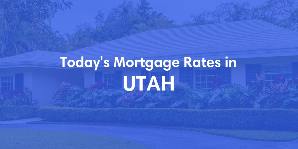 Current Average Mortgage Rates in Utah - Updated: Fri, Apr 26, 2024