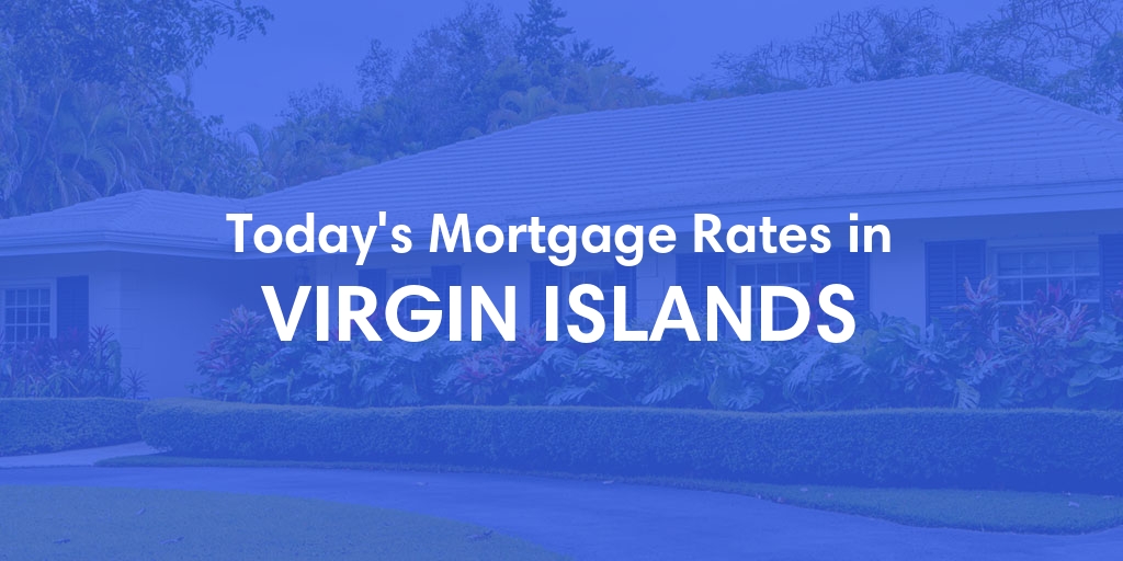 Current Average Mortgage Rates in Virgin Islands - Updated: Sat, May 25, 2024