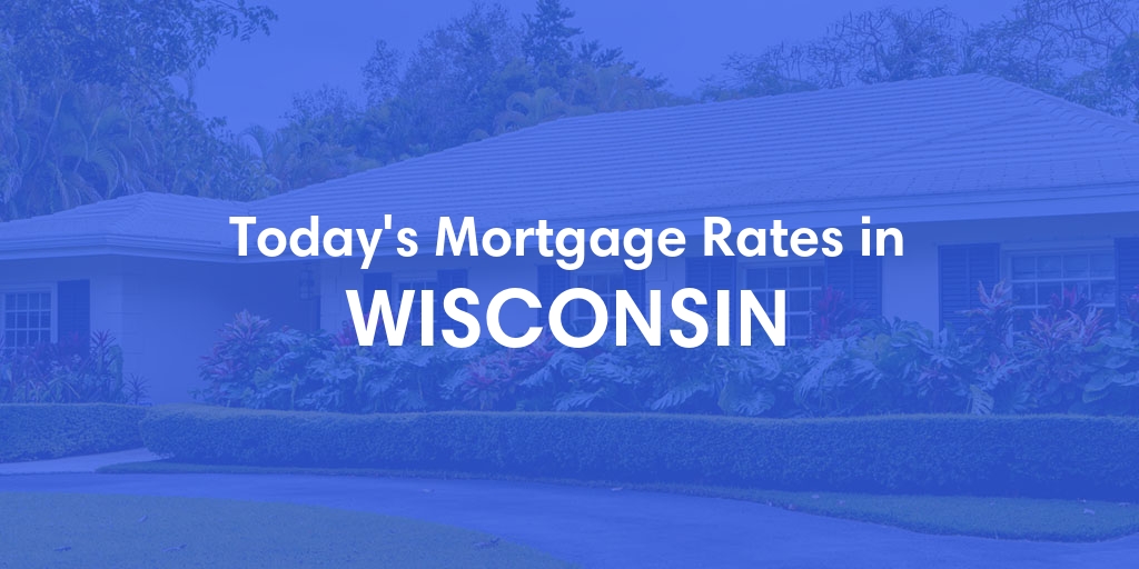 Current Average Mortgage Rates in Wisconsin - Updated: Sat, Apr 27, 2024