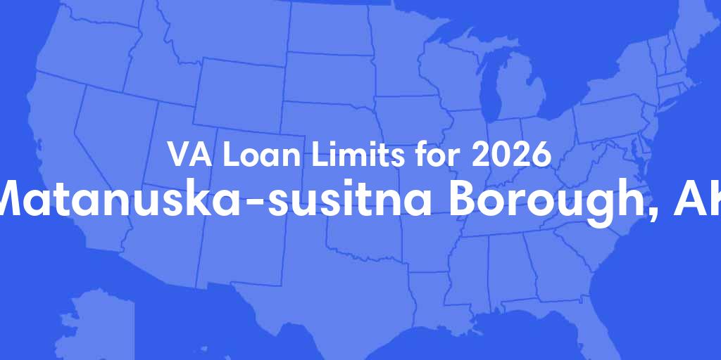Matanuska Susitna County, AK VA Loan Limits for 2026 Matanuska Susitna County, AK VA Loan Limits for 2026