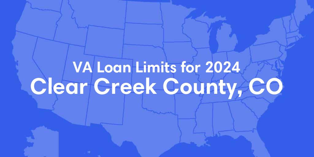 Clear Creek County, CO VA Loan Limits for 2024