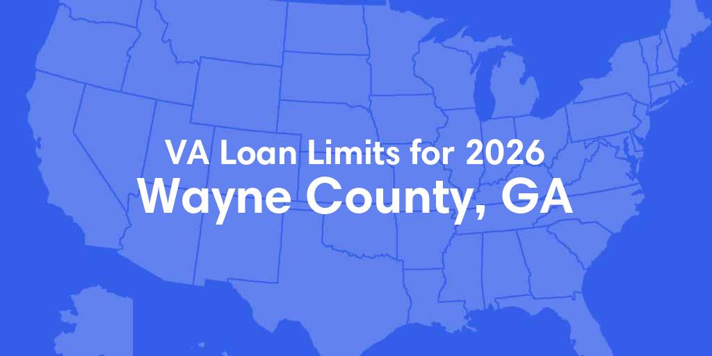 Wayne County, GA VA Loan Limits for 2026 Wayne County, GA VA Loan Limits for 2026