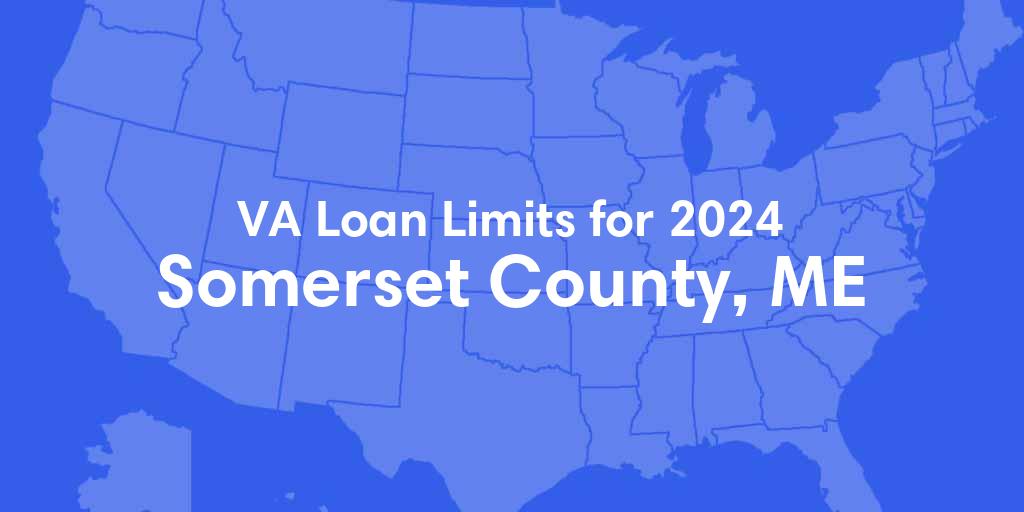 Somerset County, ME VA Loan Limits for 2024