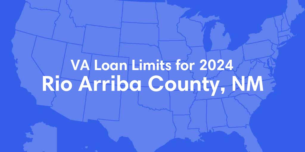 Rio Arriba County, NM VA Loan Limits for 2024