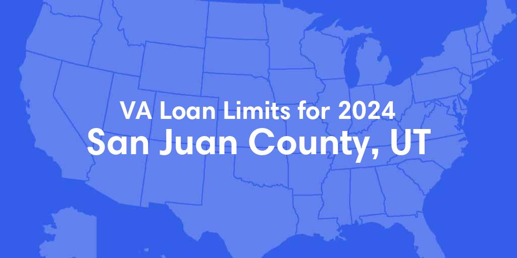 San Juan County, UT VA Loan Limits for 2024