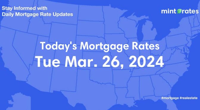 Mortgage Rates Today, Tue, Mar 26, 2024