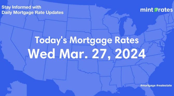 Mortgage Rates Today, Wed, Mar 27, 2024