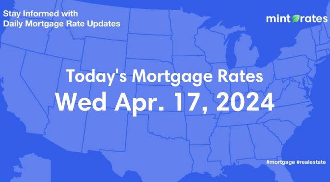 Mortgage Rates Today, Wed, Apr 17, 2024