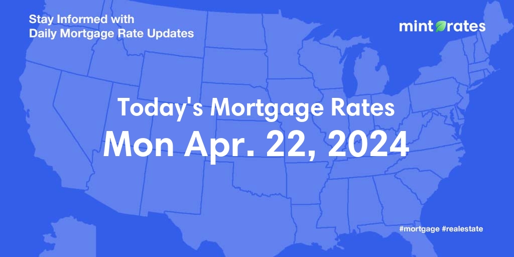 Mortgage Rates Today, Mon, Apr 22, 2024