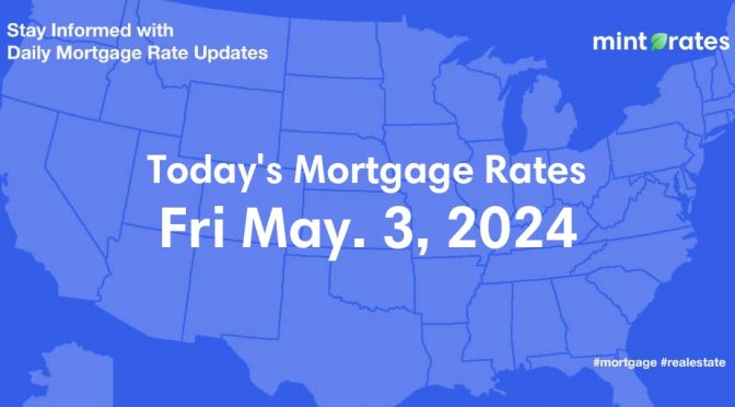Mortgage Rates Today, Fri, May 3, 2024