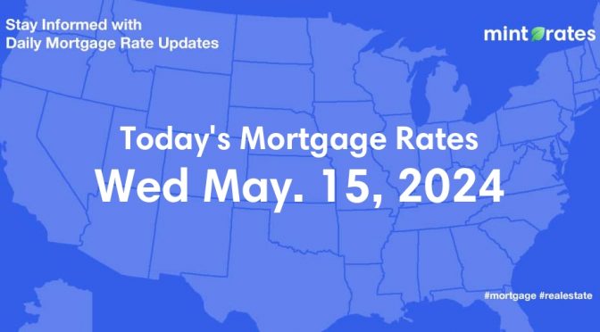 Mortgage Rates Today, Wed, May 15, 2024