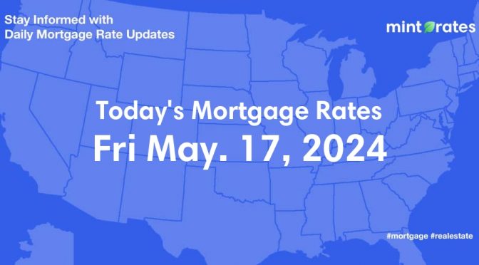 Mortgage Rates Today, Fri, May 17, 2024