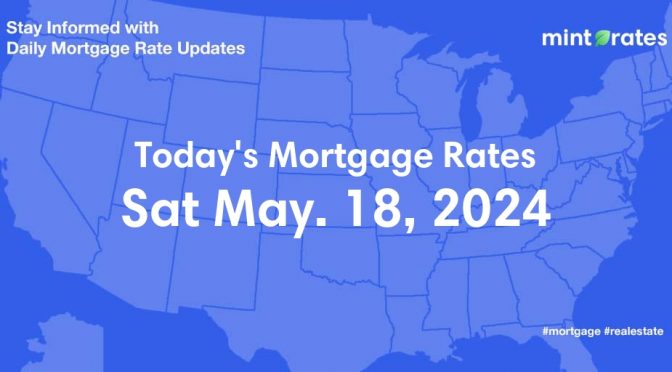 Mortgage Rates Today, Sat, May 18, 2024