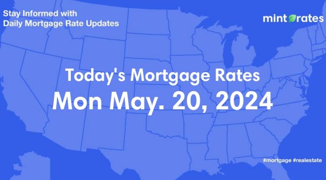 Mortgage Rates Today, Mon, May 20, 2024