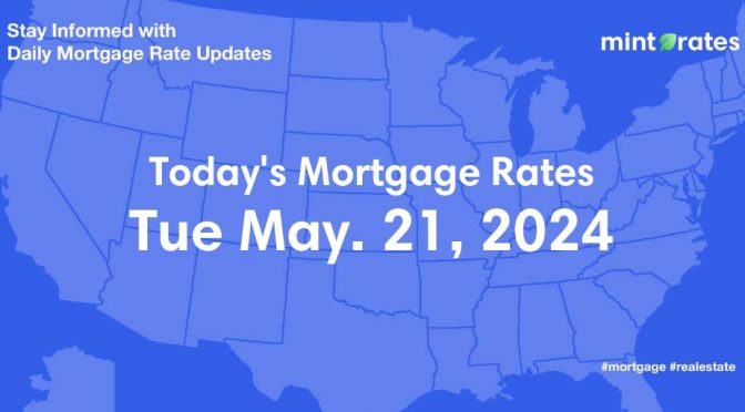 Mortgage Rates Today, Tue, May 21, 2024