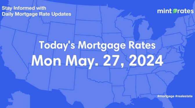 Mortgage Rates Today, Mon, May 27, 2024