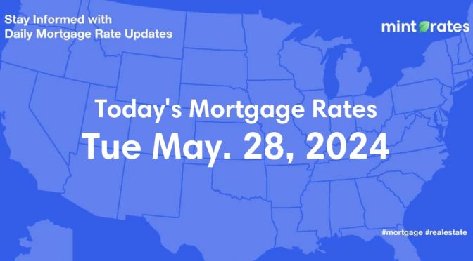 Mortgage Rates Today, Tue, May 28, 2024