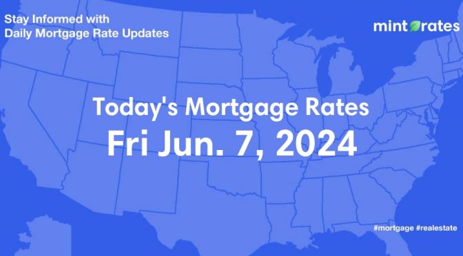 Mortgage Rates Today, Fri, Jun 7, 2024